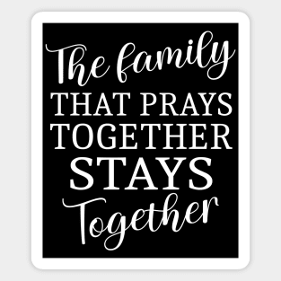 The family that prays together stays together, Family strength prayer quotes Magnet